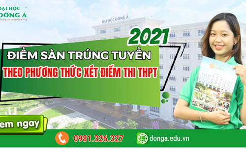 Điểm sàn trúng tuyển ĐH Đông Á theo phương thức xét điểm thi THPT năm 2021